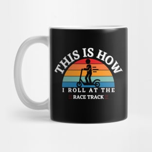 This Is How I Roll At The Race Track Funny Scooter Motor Bike Mug